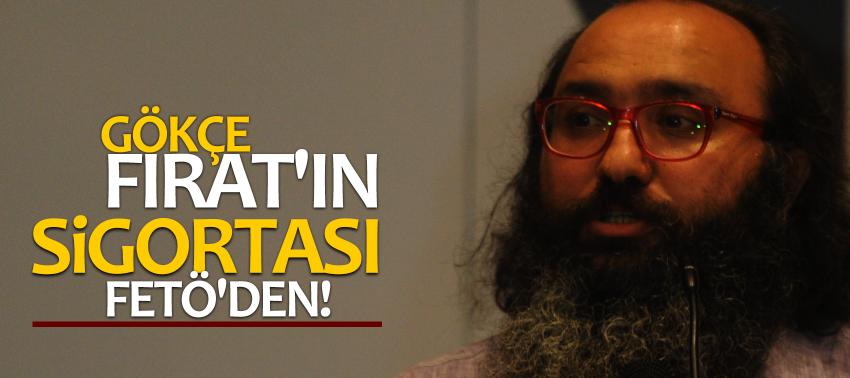 Gökçe Fırat'ın sigortası FETÖ'den!