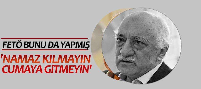 FETÖ'den 'namaz kılmayın, cumaya gitmeyin' talimatı