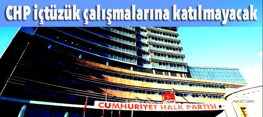 CHP içtüzük çalışmalarına katılmayacak