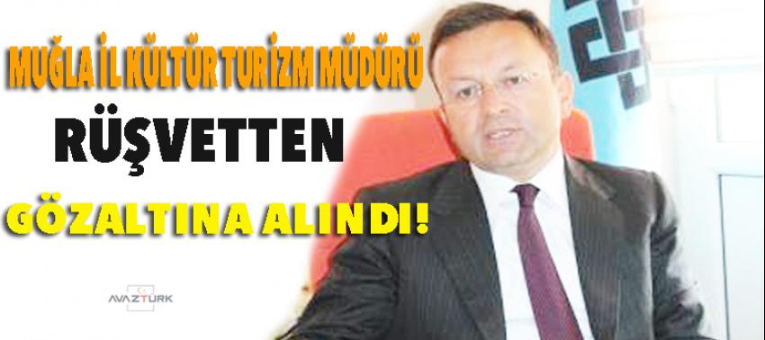 Muğla il Kürtür Turizm müdürü rüşvetten gözaltına alındı!