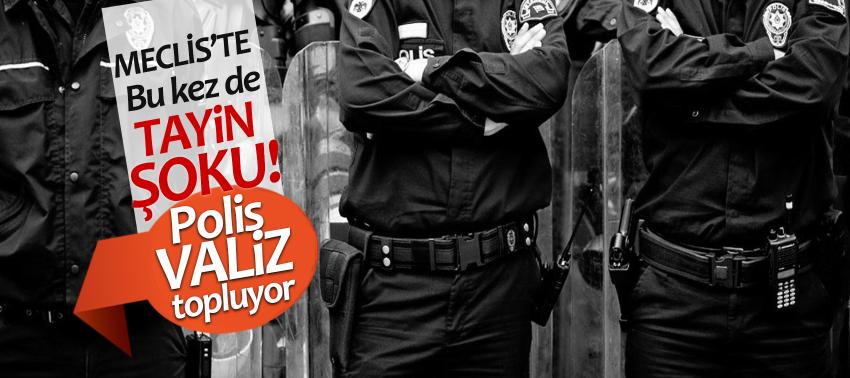 Meclis’te bu kez de tayin şoku! Polis, valiz topluyor...