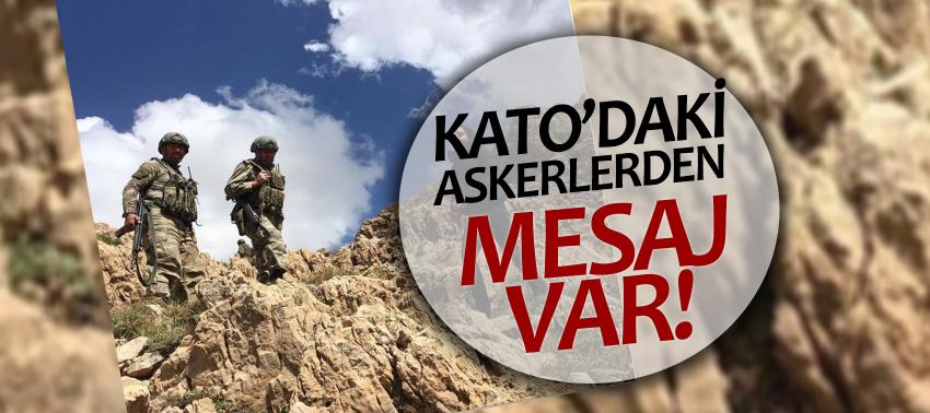 Kato’daki askerlerden mesaj var!