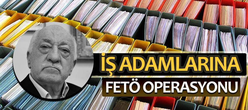 FETÖ'nün 'iş adamlarına' operasyon! 18 gözaltı