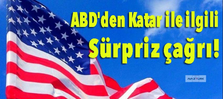 ABD'den Katar ile ilgili sürpriz çağrı!