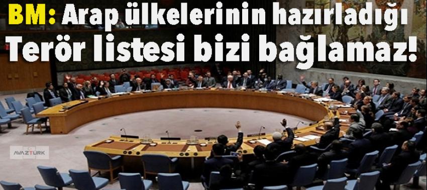 BM: Arap ülkelerinin hazırladığı terör listesi bizi bağlamaz!