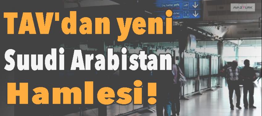 TAV'dan yeni Suudi Arabistan hamlesi!