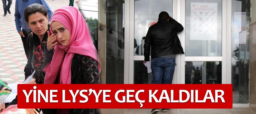 Yine LYS’ye geç kaldılar