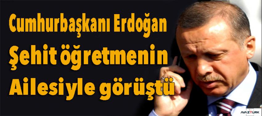 Erdoğan Şehit öğretmenin ailesiyle görüştü!