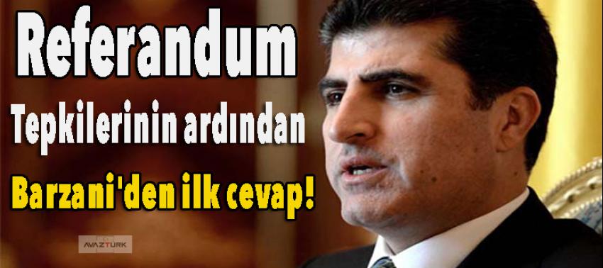 Referandum tepkilerinin ardından Barzani'den ilk cevap!