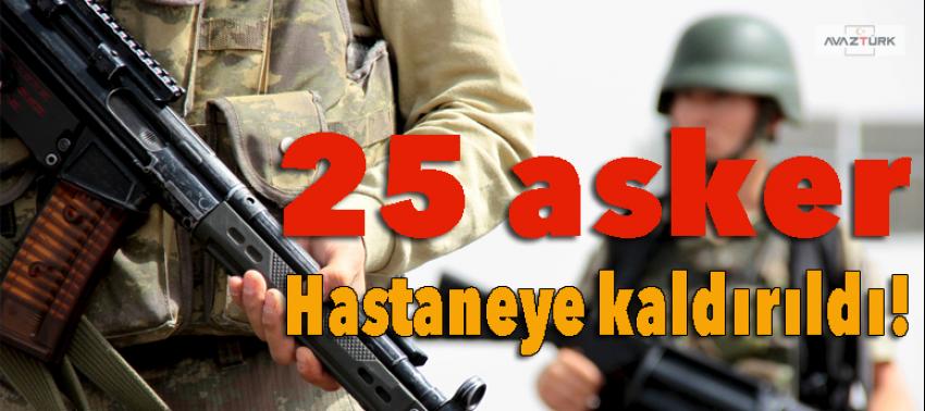 25 asker hastaneye kaldırıldı!