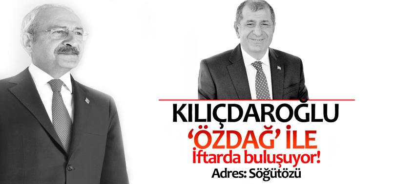 Kılıçdaroğlu, ‘Özdağ’ ile iftarda buluşuyor! Adres Söğütözü