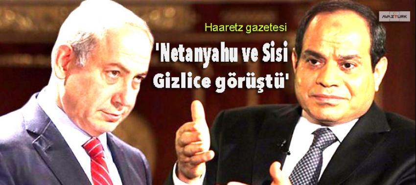 'Netanyahu ve Sisi gizlice görüştü'