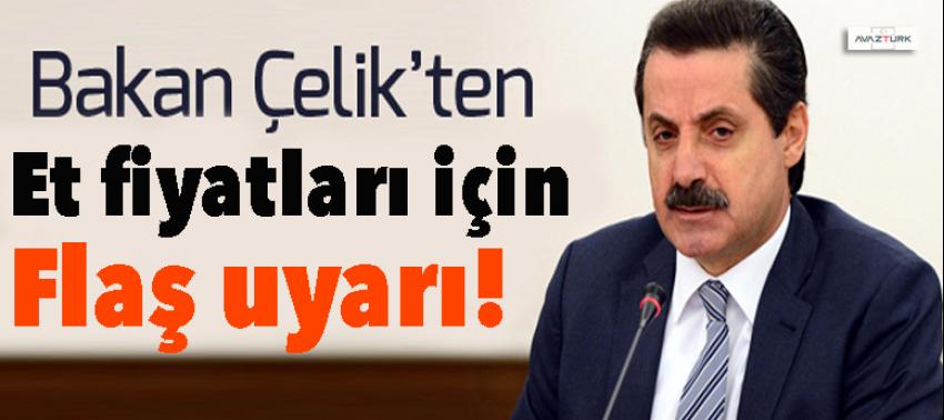 Bakan Çelik'ten et fiyatları için flaş uyarı!
