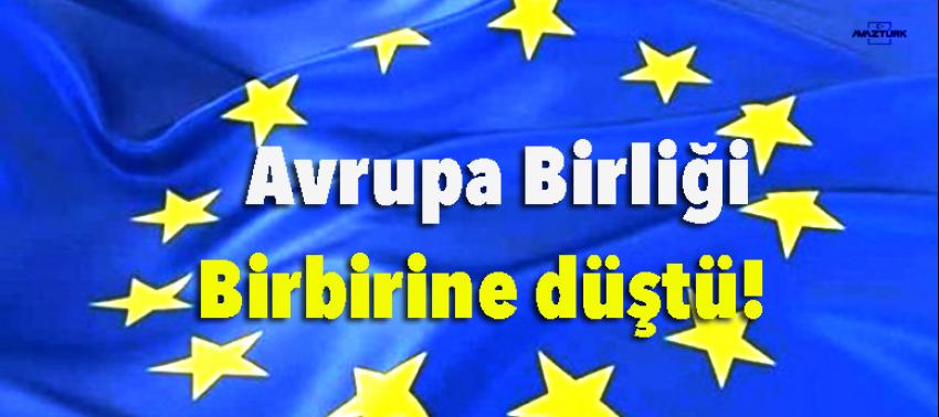 Avrupa Birliği birbirine düştü!