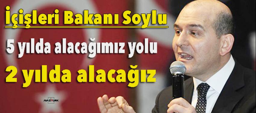 '5 yılda alacağımız yolu 2 yılda alacağız'