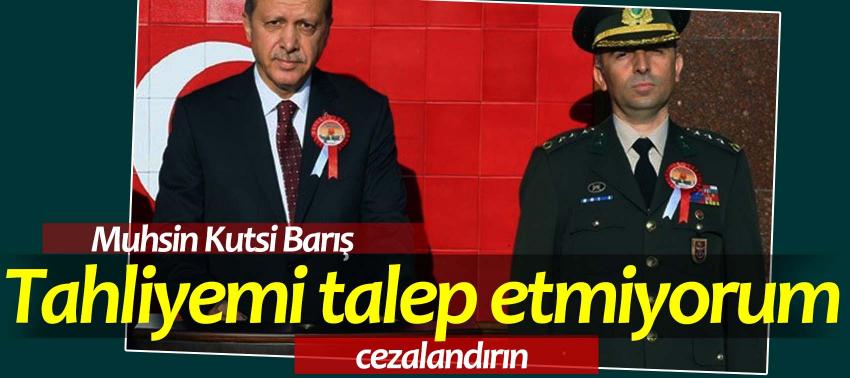 Muhsin Kutsi Barış: Tahliyemi talep etmiyorum! Cezalandırın...