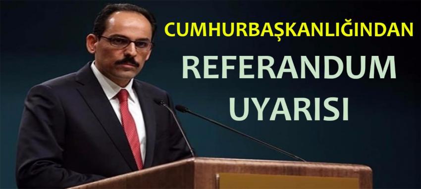 Cumhurbaşkanlığı'ndan 'referandum' uyarısı