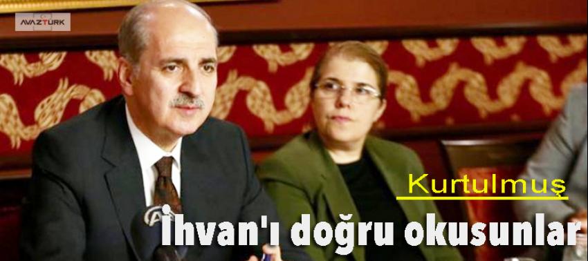 Kurtulmuş: İhvan'ı doğru okusunlar