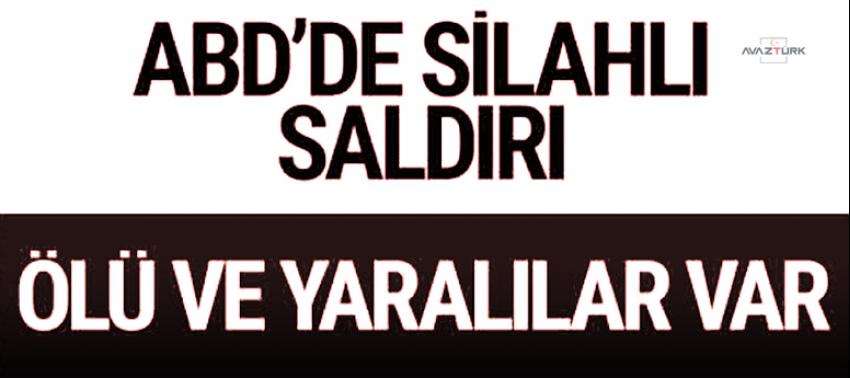 ABD'de silahlı saldırı! Ölü ve yaralılar var