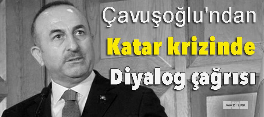 Çavuşoğlu'ndan Katar krizinde diyalog çağrısı!