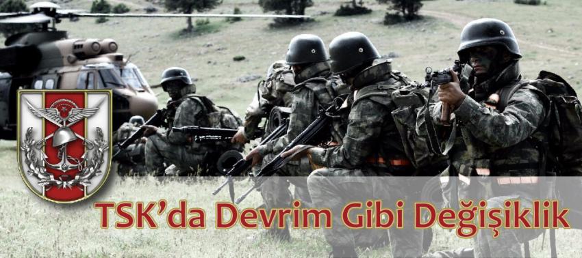TSK'da devrim gibi değişiklik