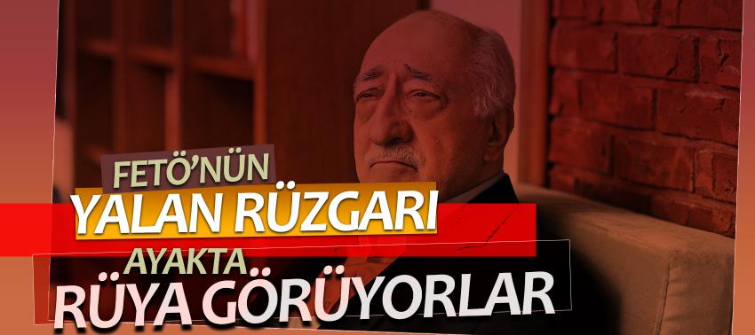 FETÖ’den yalan rüzgarı! Ayakta rüya görüyorlar