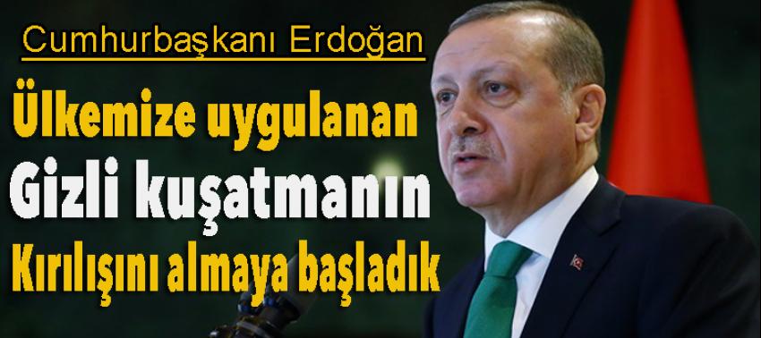 Erdoğan: Ülkemize uygulanan gizli...