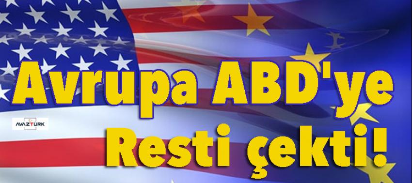 Avrupa ABD'ye resti çekti!