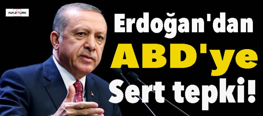 Erdoğan'dan ABD'ye sert tepki!