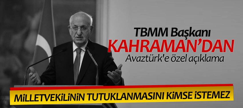 TBMM Başkanı Kahraman’dan Avaztürk'e özel açıklama