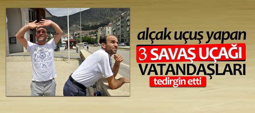 Alçak uçuş yapan 3 savaş uçağı panik yarattı