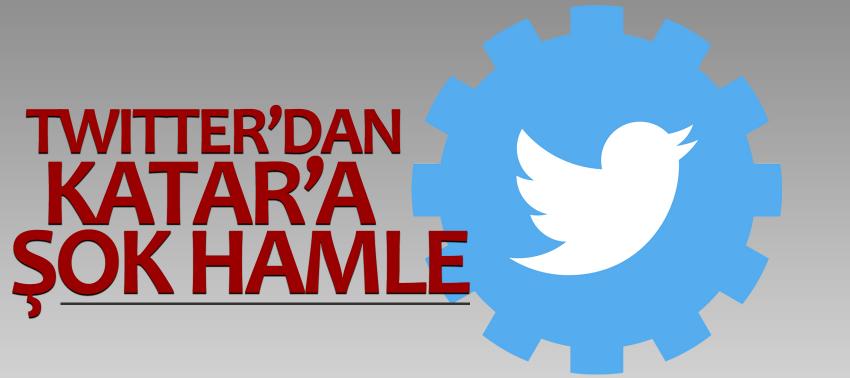 Twitter’dan Katar’a şok hamle
