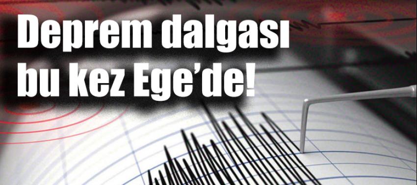 Deprem dalgası bu kez Ege’de!