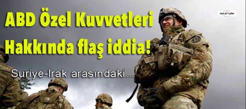 ABD Özel Kuvvetleri hakkında flaş iddia!