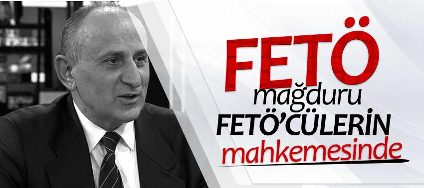 FETÖ mağduru FETÖ’cülerin mahkemesinde