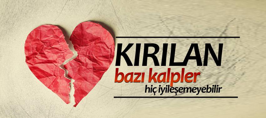 Kırılan bazı kalpler hiç iyileşemeyebilir