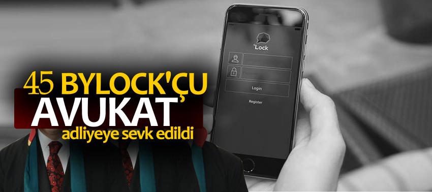 45 'ByLock'çu avukat' adliyeyede