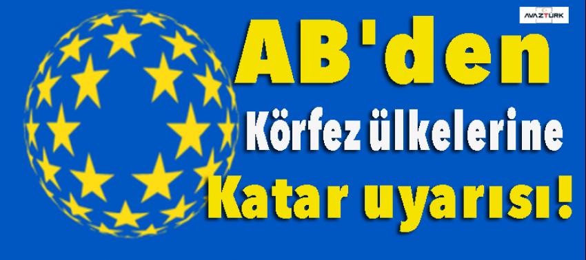 AB'den Körfez ülkelerine Katar uyarısı!