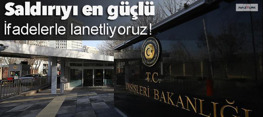 Dışişleri Bakanlığı: Saldırıyı en güçlü ifadelerle lanetliyoruz