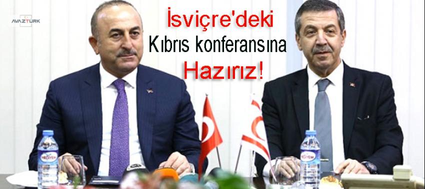 Çavuşoğlu: İsviçre'deki Kıbrıs konferansına hazırız
