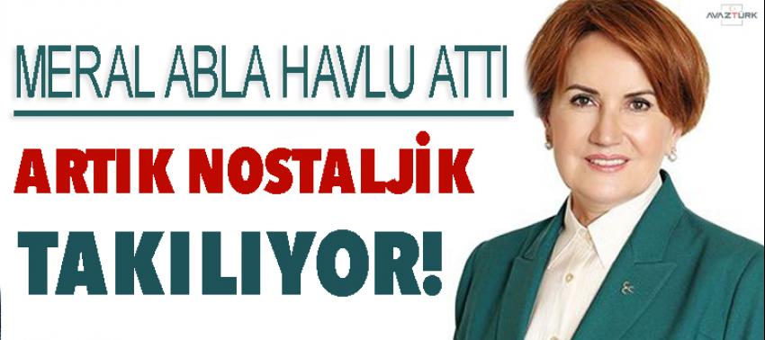 Meral abla havlu attı! Artık nostaljik takılıyor