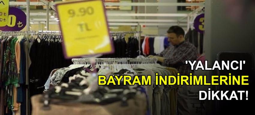 'Yalancı' bayram indirimlerine dikkat!
