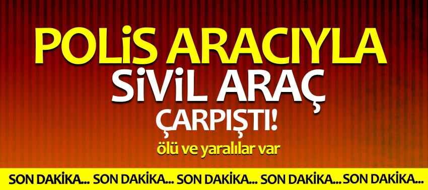 Polis aracıyla sivil araç çarpıştı!