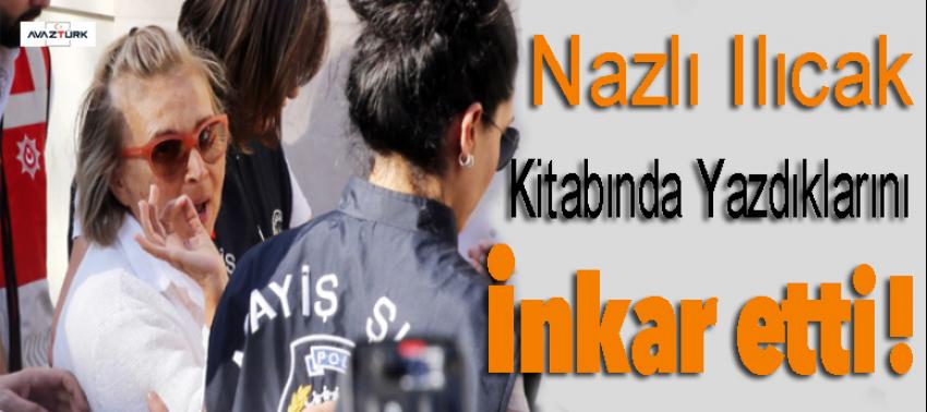 Nazlı Ilıcak kitabında yazdıklarını mahkemede inkar etti!