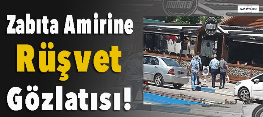 Zabıta Amirine Rüşvet Gözlatısı!