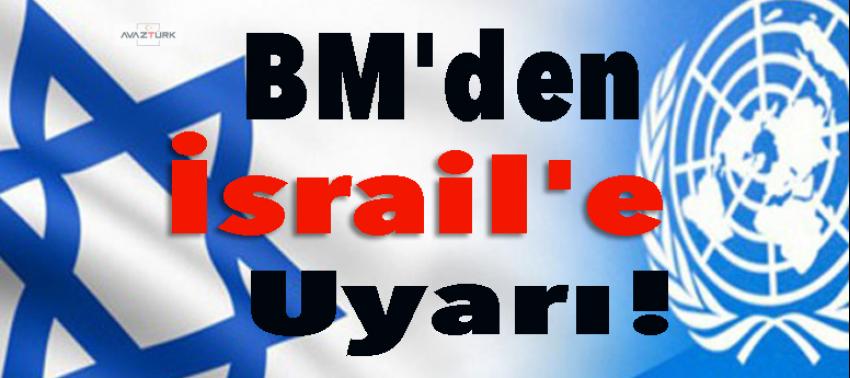 BM'den İsrail'e uyarı
