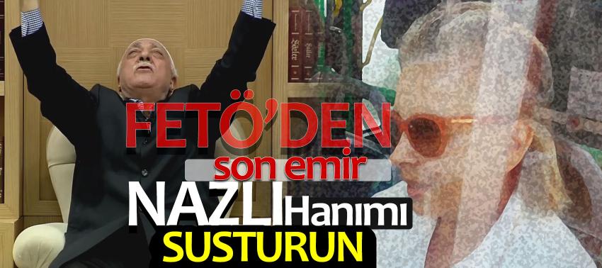 FETÖ emir verdi! Nazlı Hanımı susturun