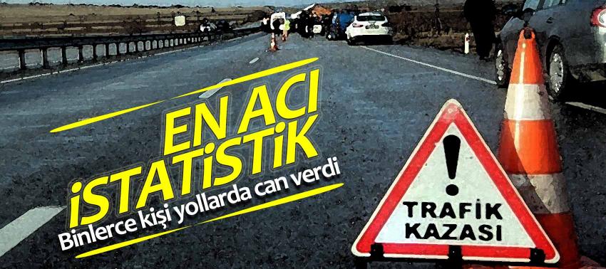 En acı istatistik! Binlerce kişi yollarda can verdi