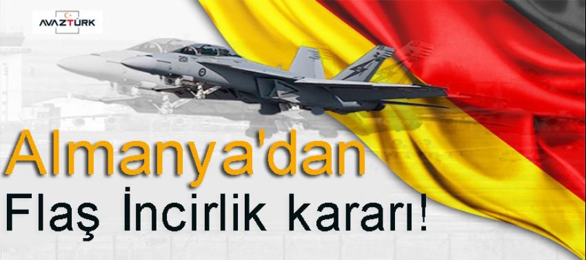 Almanya'dan flaş İncirlik kararı!