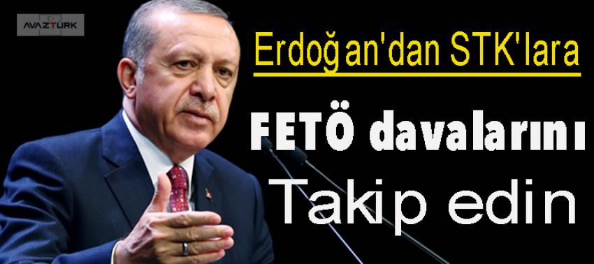 Erdoğan'dan STK'lara: FETÖ davalarını takip edin